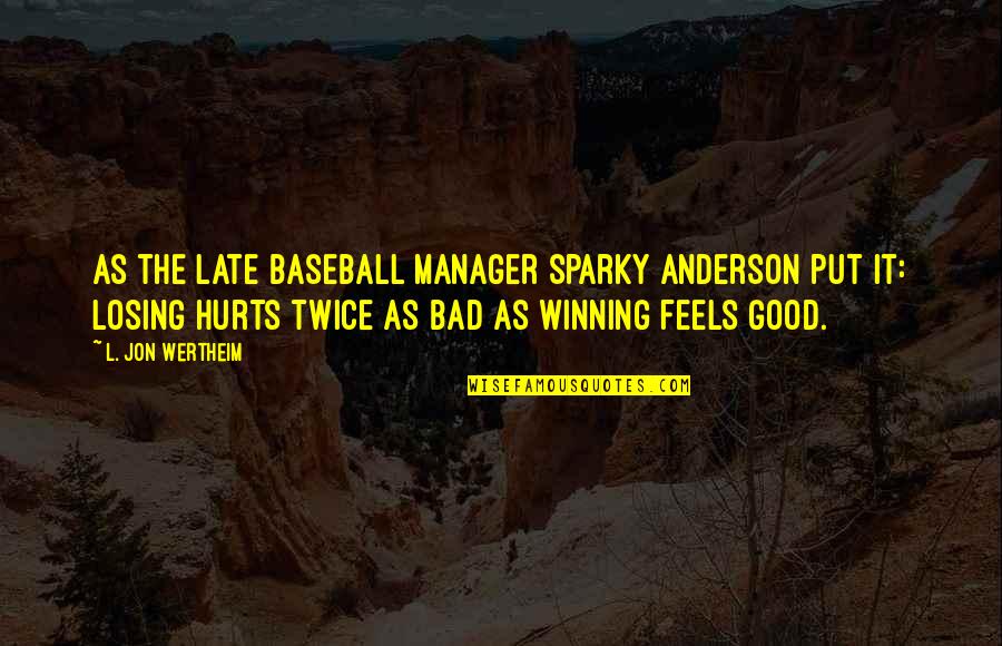 Winning And Losing In Baseball Quotes By L. Jon Wertheim: As the late baseball manager Sparky Anderson put