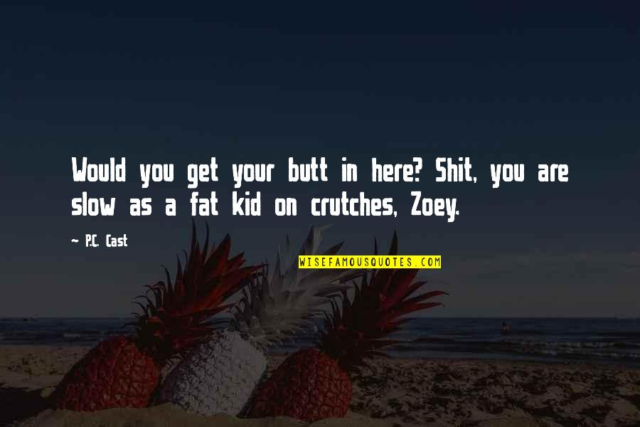 Winning And Losing In Life Quotes By P.C. Cast: Would you get your butt in here? Shit,