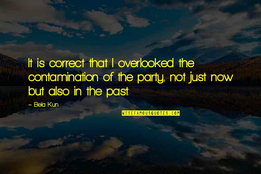 Winning And Losing In Love Quotes By Bela Kun: It is correct that I overlooked the contamination Winning And Losing In Love Quotes By Bela Kun: It is correct that I overlooked the contamination