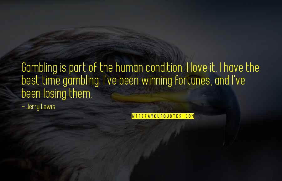 Winning And Losing In Love Quotes By Jerry Lewis: Gambling is part of the human condition. I Winning And Losing In Love Quotes By Jerry Lewis: Gambling is part of the human condition. I