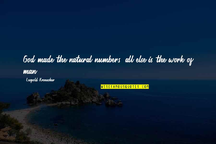 Winning And Losing In Love Quotes By Leopold Kronecker: God made the natural numbers; all else is Winning And Losing In Love Quotes By Leopold Kronecker: God made the natural numbers; all else is