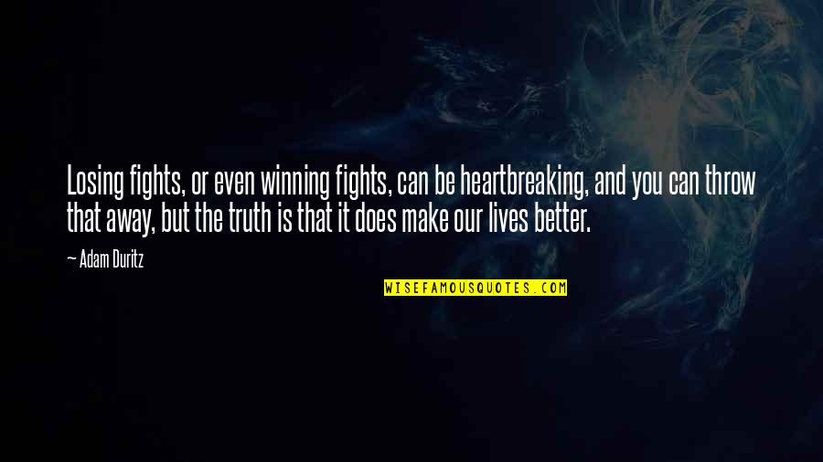 Winning And Losing Quotes By Adam Duritz: Losing fights, or even winning fights, can be