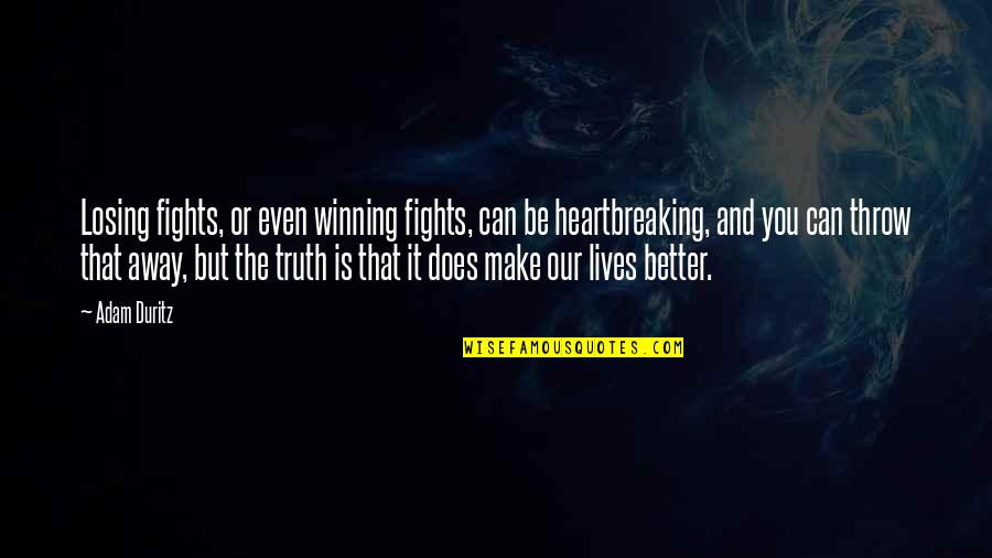 Winning And Losing Quotes By Adam Duritz: Losing fights, or even winning fights, can be Winning And Losing Quotes By Adam Duritz: Losing fights, or even winning fights, can be