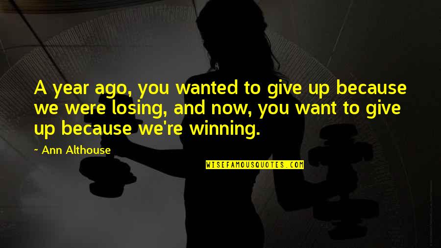 Winning And Losing Quotes By Ann Althouse: A year ago, you wanted to give up