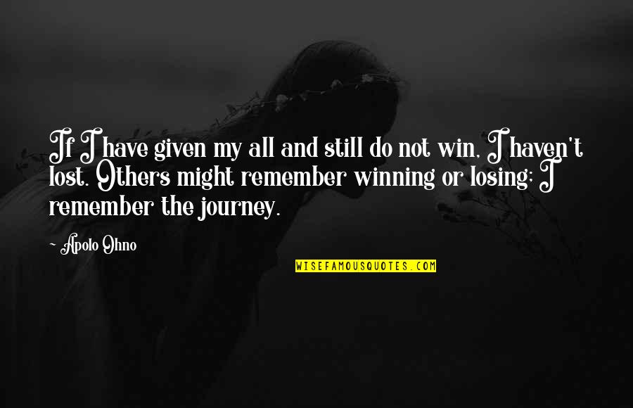 Winning And Losing Quotes By Apolo Ohno: If I have given my all and still