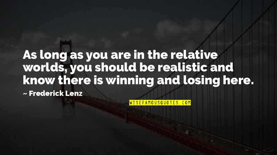 Winning And Losing Quotes By Frederick Lenz: As long as you are in the relative