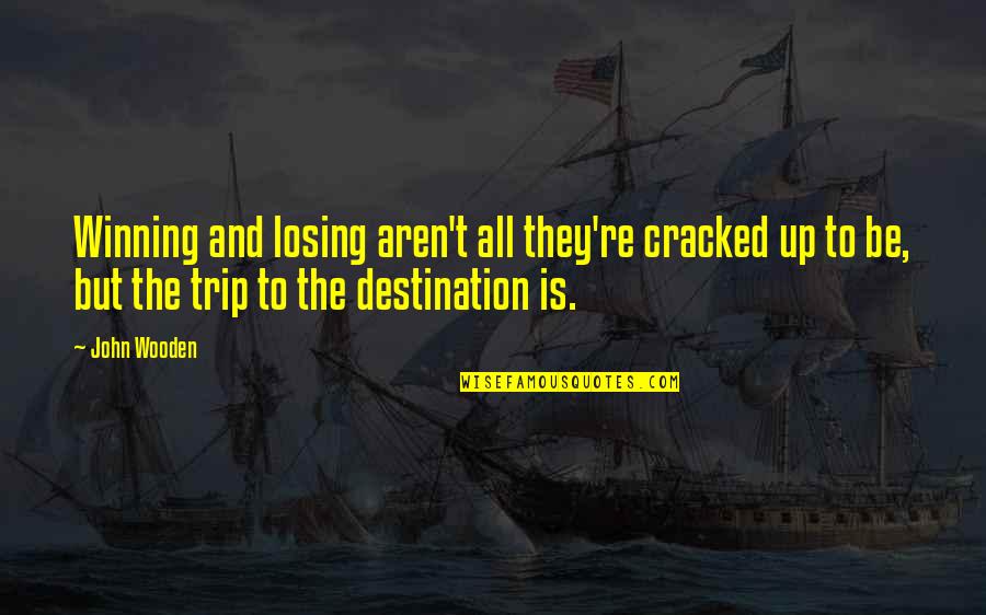 Winning And Losing Quotes By John Wooden: Winning and losing aren't all they're cracked up