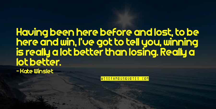 Winning And Losing Quotes By Kate Winslet: Having been here before and lost, to be