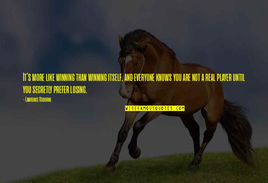 Winning And Losing Quotes By Lawrence Osborne: It's more like winning than winning itself, and