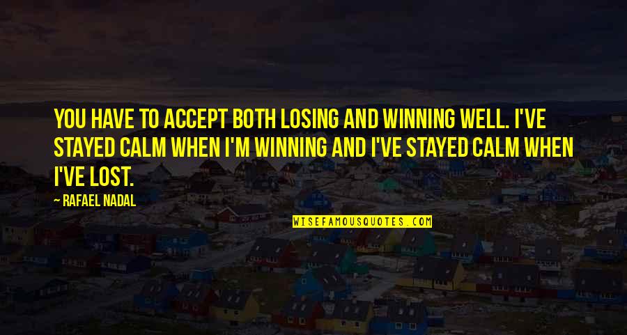 Winning And Losing Quotes By Rafael Nadal: You have to accept both losing and winning