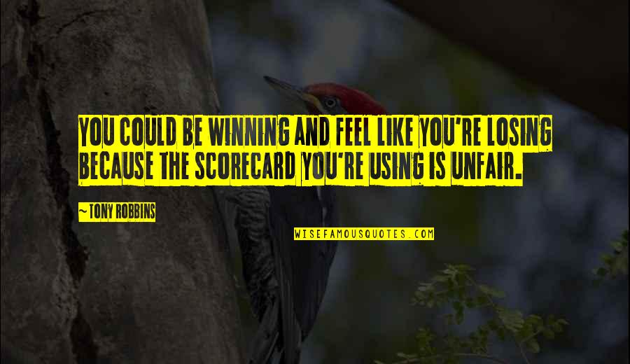Winning And Losing Quotes By Tony Robbins: You could be winning and feel like you're