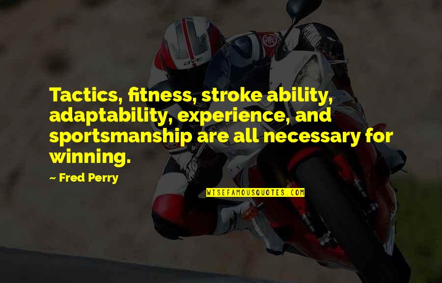 Winning And Sportsmanship Quotes By Fred Perry: Tactics, fitness, stroke ability, adaptability, experience, and sportsmanship