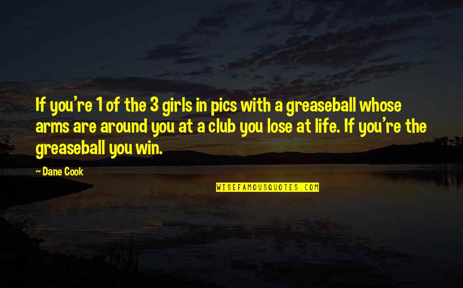 Winning At Life Quotes By Dane Cook: If you're 1 of the 3 girls in
