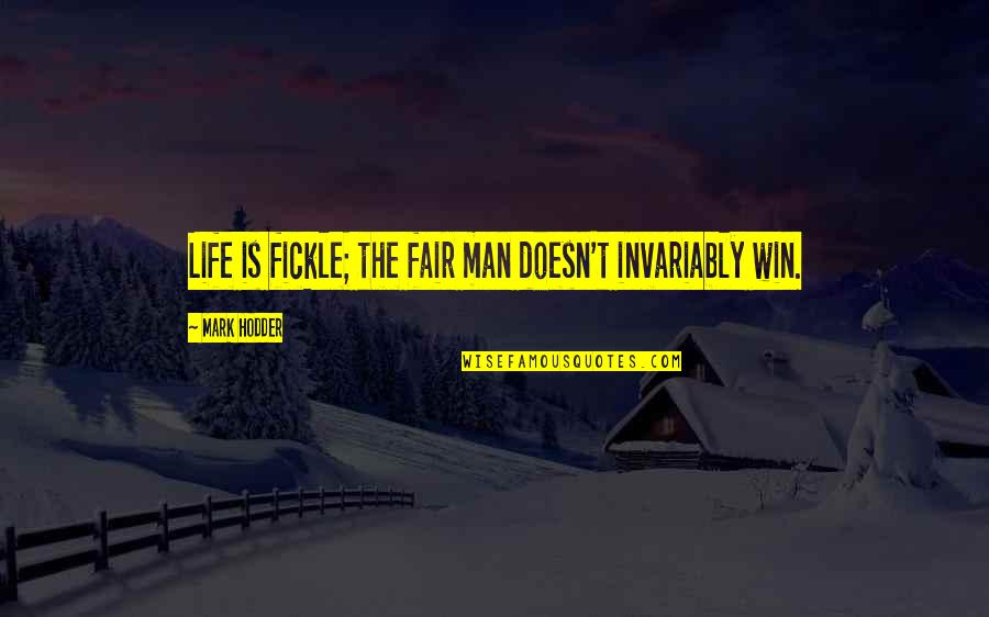 Winning At Life Quotes By Mark Hodder: Life is fickle; the fair man doesn't invariably