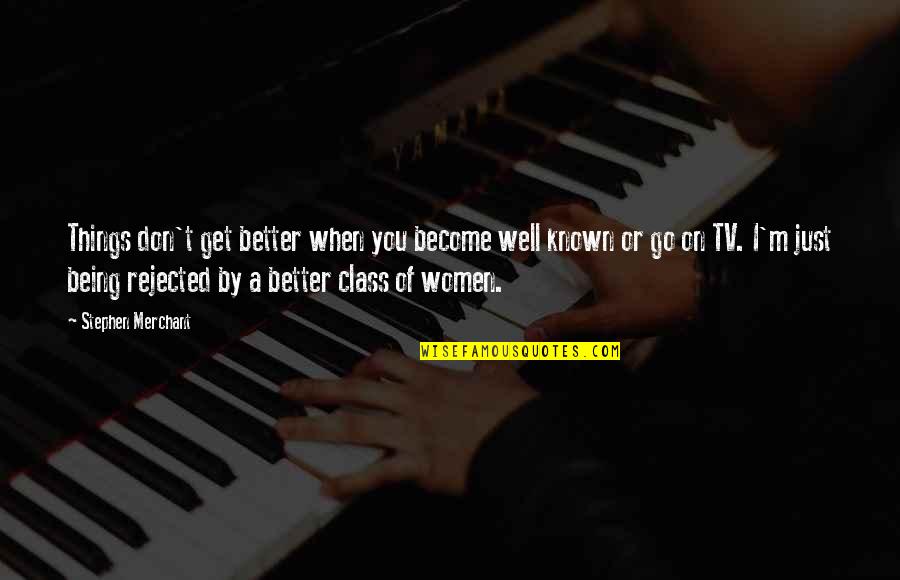 Winning At The Last Minute Quotes By Stephen Merchant: Things don't get better when you become well