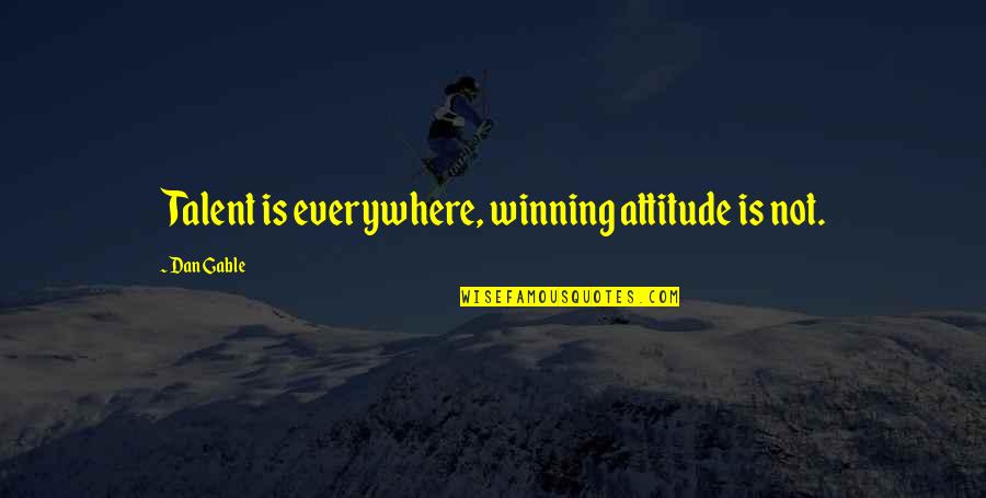 Winning Attitude Quotes By Dan Gable: Talent is everywhere, winning attitude is not.