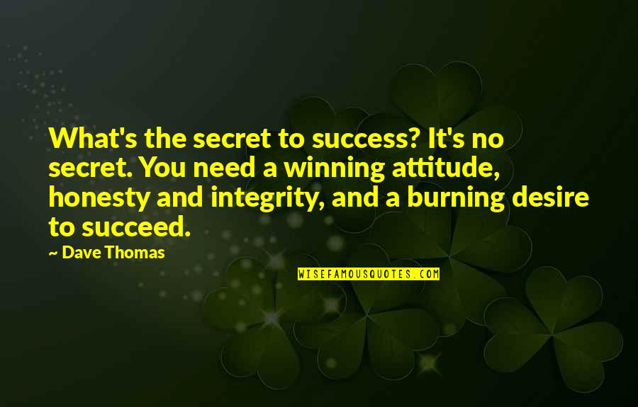 Winning Attitude Quotes By Dave Thomas: What's the secret to success? It's no secret.