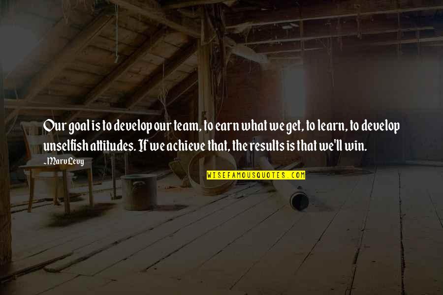 Winning Attitude Quotes By Marv Levy: Our goal is to develop our team, to