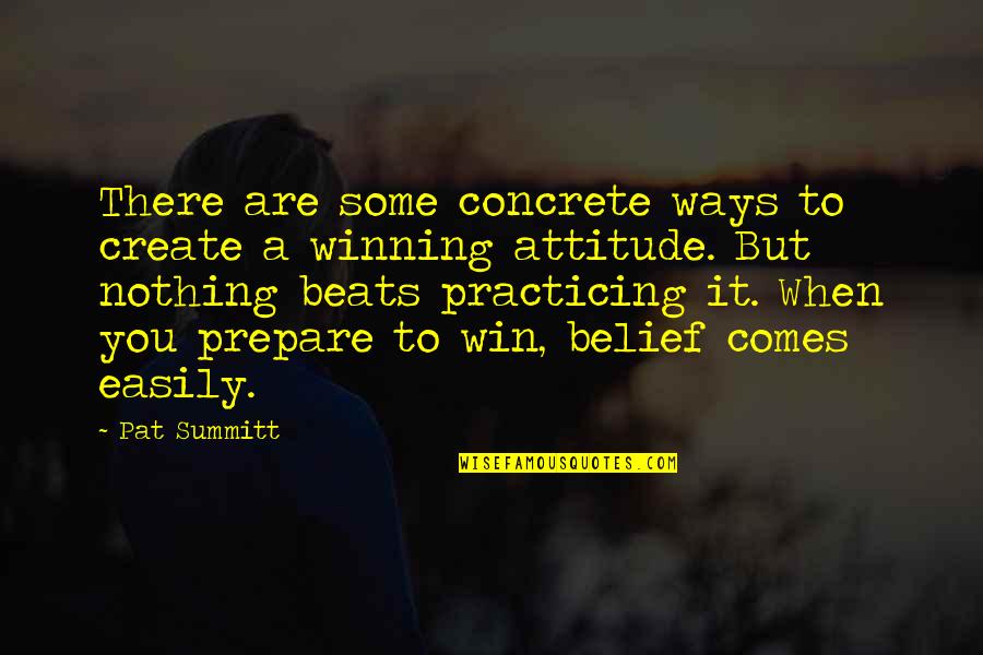 Winning Attitude Quotes By Pat Summitt: There are some concrete ways to create a