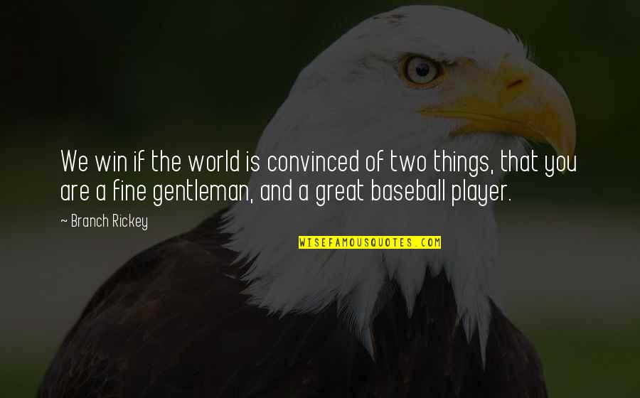 Winning Baseball Quotes By Branch Rickey: We win if the world is convinced of