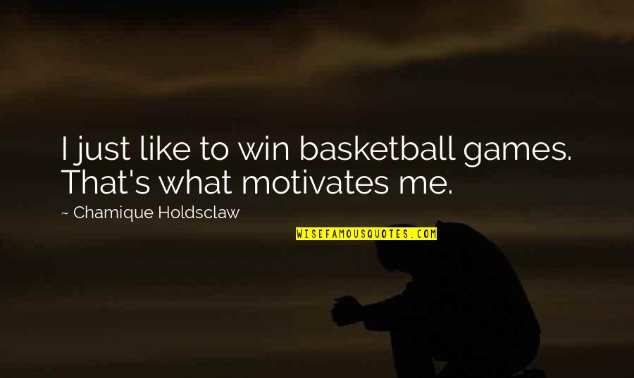 Winning Basketball Games Quotes By Chamique Holdsclaw: I just like to win basketball games. That's