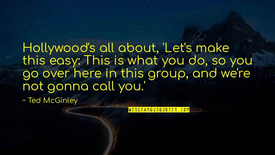 Winning Basketball Games Quotes By Ted McGinley: Hollywood's all about, 'Let's make this easy: This