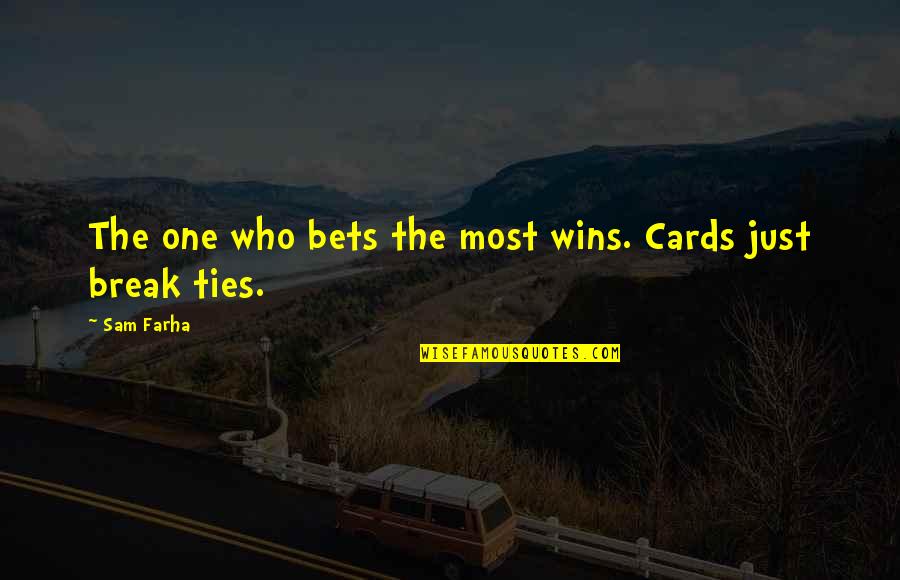 Winning Bets Quotes By Sam Farha: The one who bets the most wins. Cards