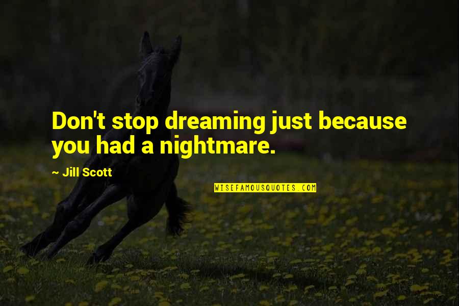 Winning By Famous Athletes Quotes By Jill Scott: Don't stop dreaming just because you had a