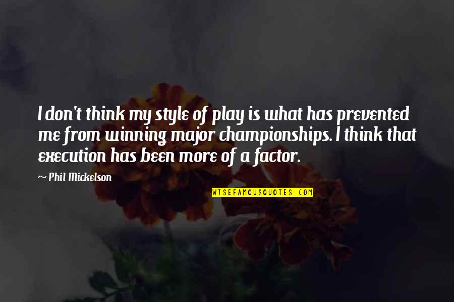 Winning Championships Quotes By Phil Mickelson: I don't think my style of play is