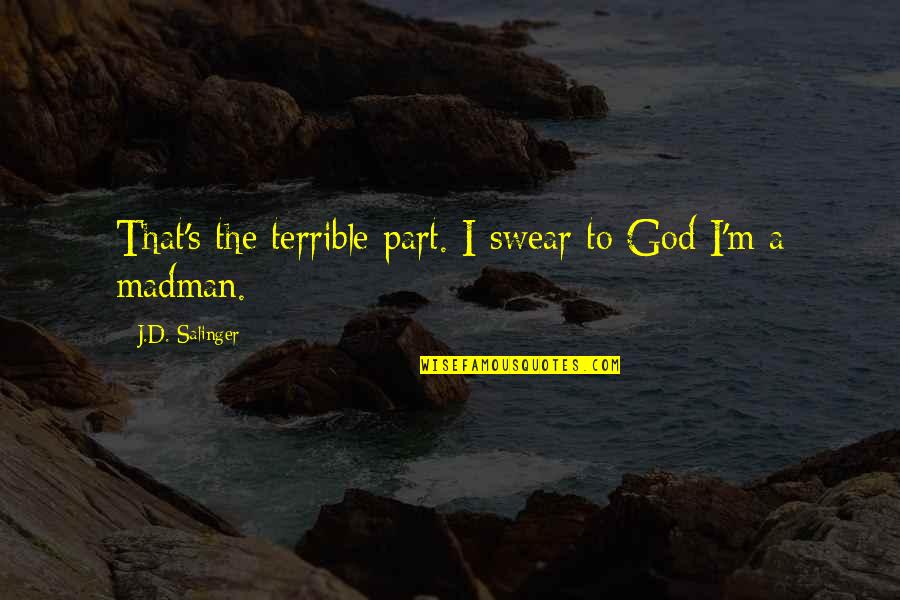 Winning Cheating Quotes By J.D. Salinger: That's the terrible part. I swear to God Winning Cheating Quotes By J.D. Salinger: That's the terrible part. I swear to God