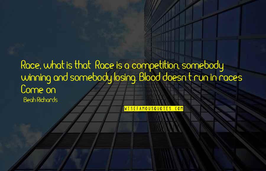 Winning Competition Quotes By Beah Richards: Race, what is that? Race is a competition,