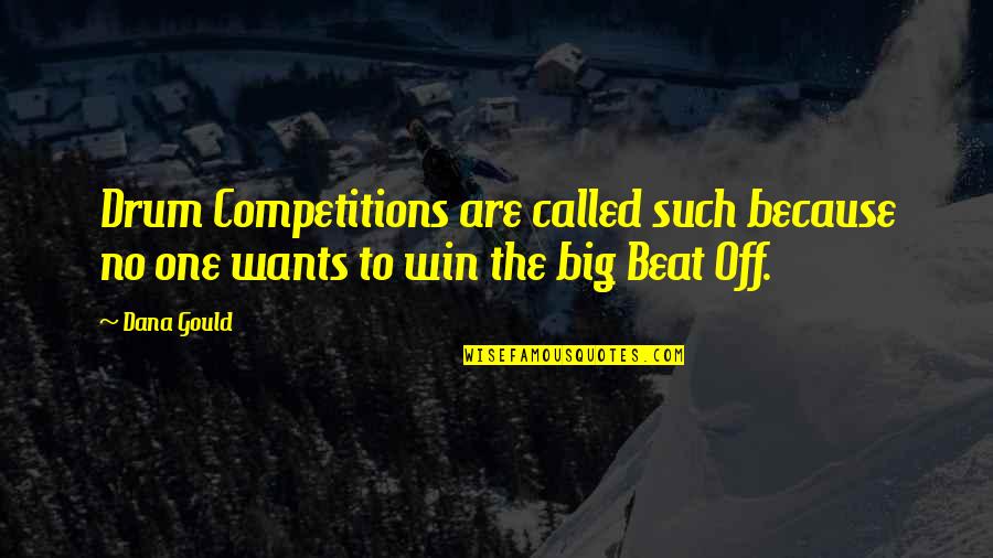 Winning Competition Quotes By Dana Gould: Drum Competitions are called such because no one