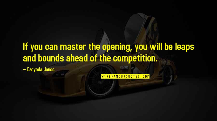 Winning Competition Quotes By Darynda Jones: If you can master the opening, you will