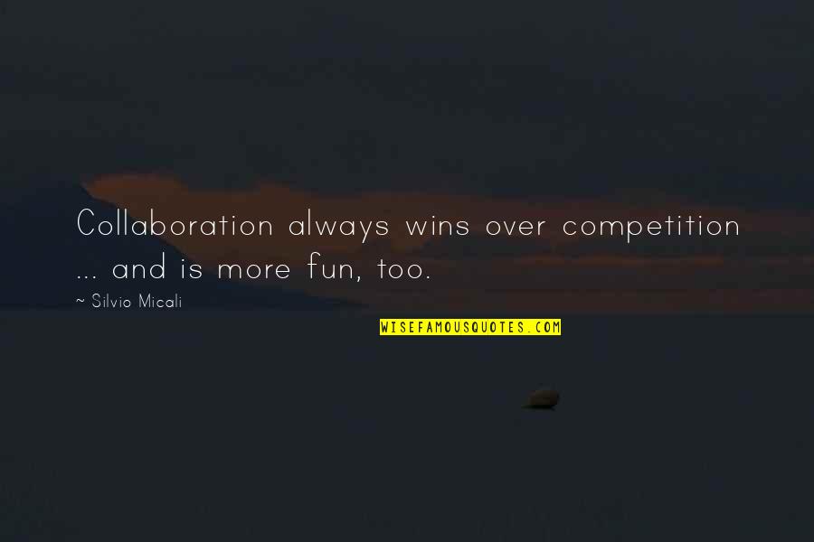 Winning Competition Quotes By Silvio Micali: Collaboration always wins over competition ... and is