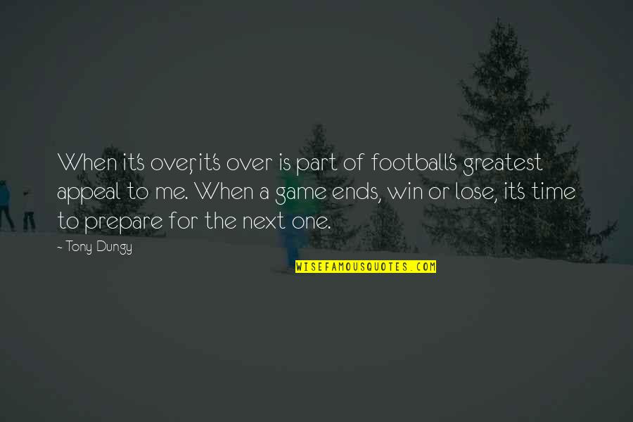 Winning Football Games Quotes By Tony Dungy: When it's over, it's over is part of