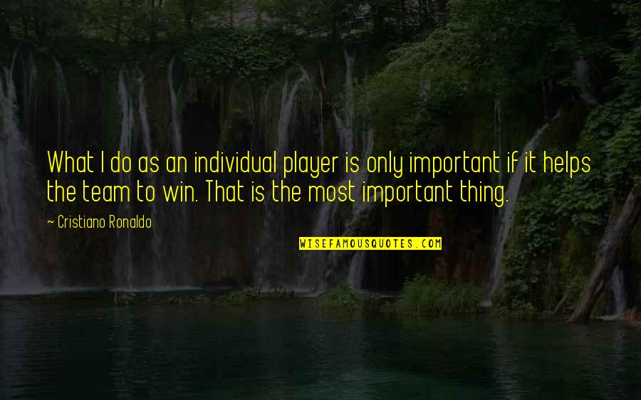 Winning Football Team Quotes By Cristiano Ronaldo: What I do as an individual player is