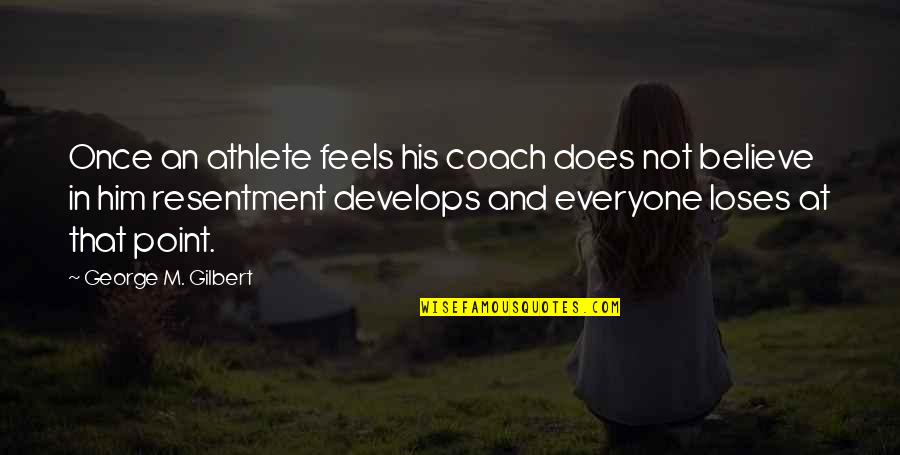 Winning Football Team Quotes By George M. Gilbert: Once an athlete feels his coach does not Winning Football Team Quotes By George M. Gilbert: Once an athlete feels his coach does not