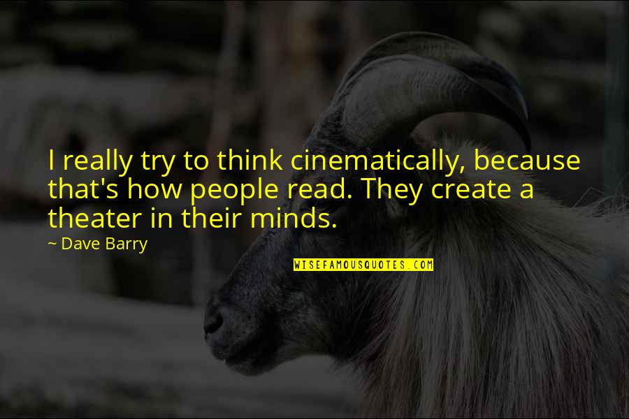 Winning Funny Quotes By Dave Barry: I really try to think cinematically, because that's