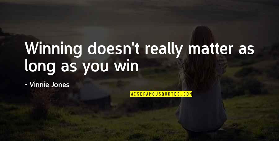 Winning Funny Quotes By Vinnie Jones: Winning doesn't really matter as long as you