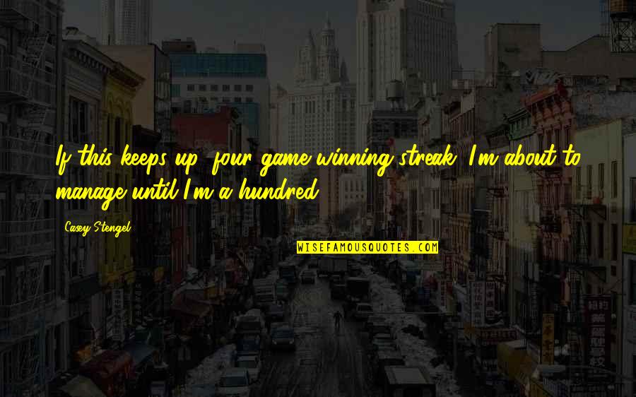 Winning Games Quotes By Casey Stengel: If this keeps up (four game winning streak) Winning Games Quotes By Casey Stengel: If this keeps up (four game winning streak)