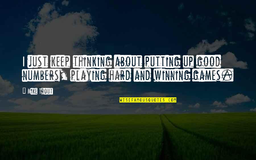 Winning Games Quotes By Mike Trout: I just keep thinking about putting up good