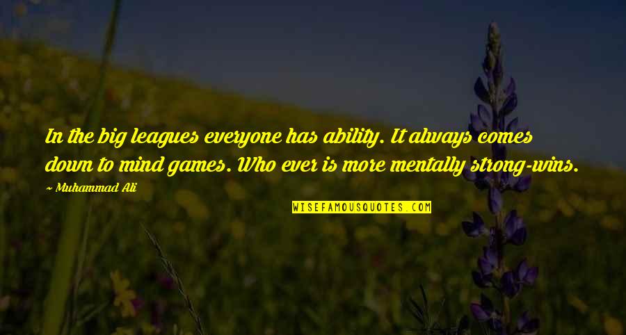 Winning Games Quotes By Muhammad Ali: In the big leagues everyone has ability. It Winning Games Quotes By Muhammad Ali: In the big leagues everyone has ability. It