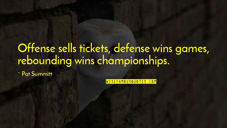 Winning Games Quotes By Pat Summitt: Offense sells tickets, defense wins games, rebounding wins