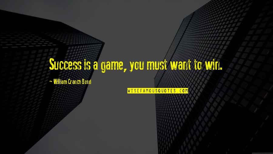 Winning Games Quotes By William Cranch Bond: Success is a game, you must want to Winning Games Quotes By William Cranch Bond: Success is a game, you must want to