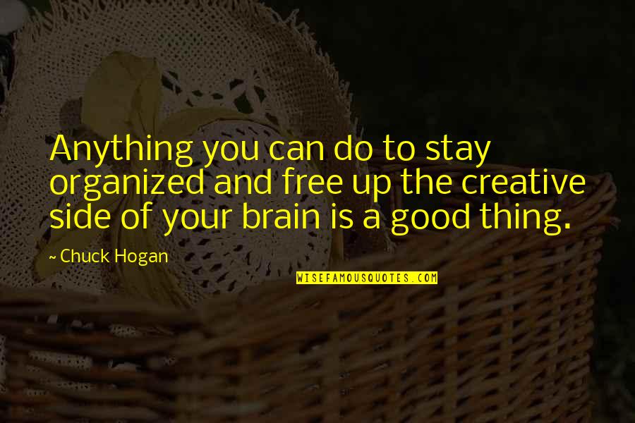 Winning Graciously Quotes By Chuck Hogan: Anything you can do to stay organized and Winning Graciously Quotes By Chuck Hogan: Anything you can do to stay organized and