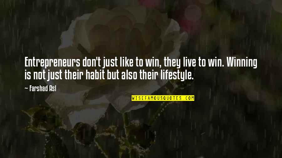 Winning Habit Quotes By Farshad Asl: Entrepreneurs don't just like to win, they live