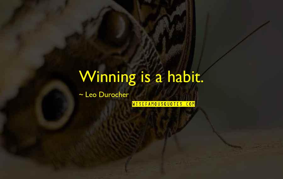 Winning Habit Quotes By Leo Durocher: Winning is a habit.