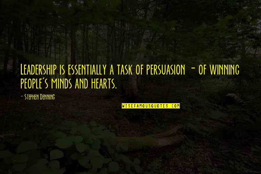 Winning Hearts And Minds Quotes By Stephen Denning: Leadership is essentially a task of persuasion -