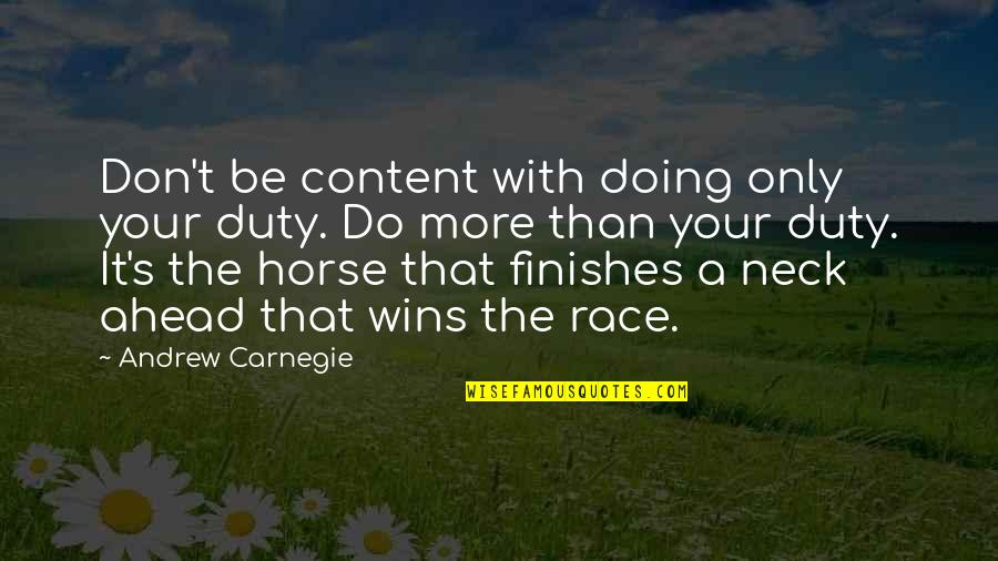 Winning Horse Quotes By Andrew Carnegie: Don't be content with doing only your duty.