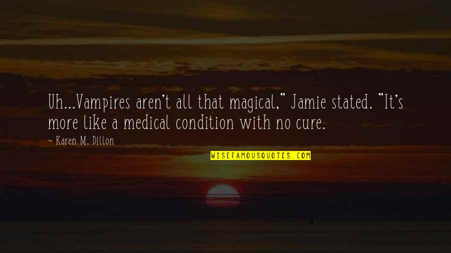 Winning In Sales Quotes By Karen M. Dillon: Uh...Vampires aren't all that magical," Jamie stated. "It's